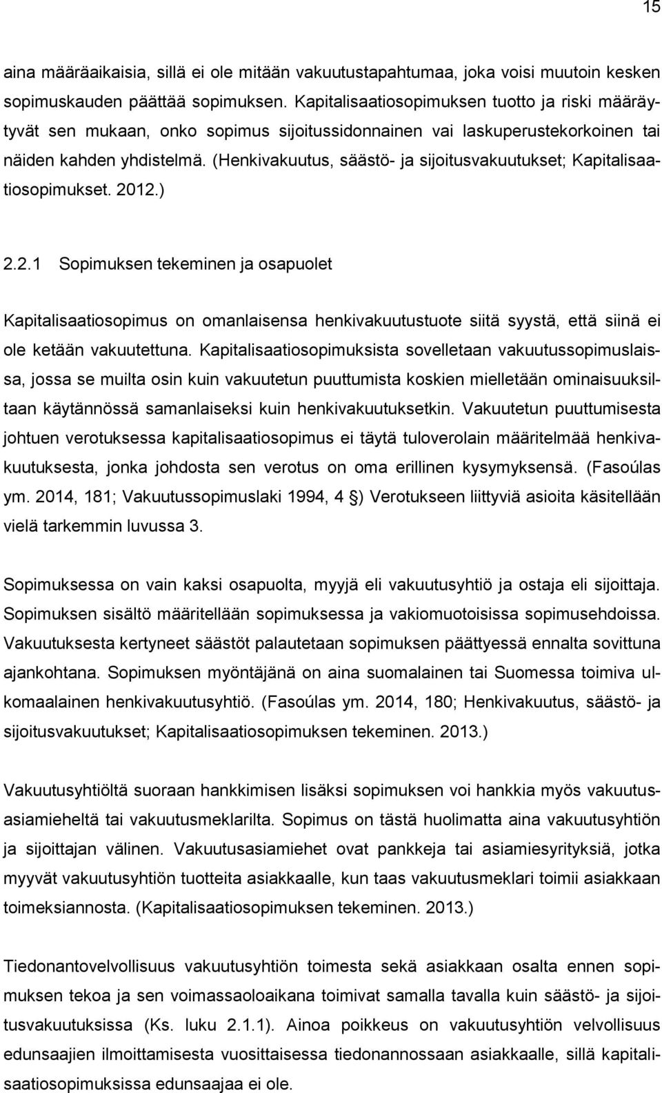 (Henkivakuutus, säästö- ja sijoitusvakuutukset; Kapitalisaatiosopimukset. 20