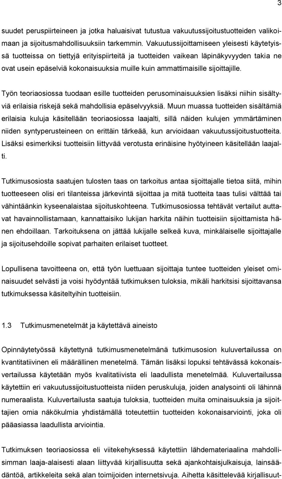 sijoittajille. Työn teoriaosiossa tuodaan esille tuotteiden perusominaisuuksien lisäksi niihin sisältyviä erilaisia riskejä sekä mahdollisia epäselvyyksiä.