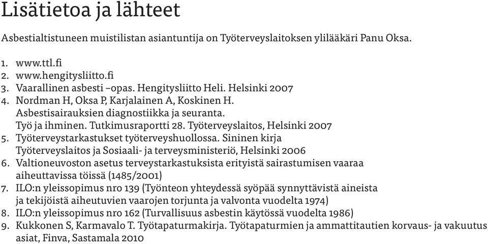 Työterveystarkastukset työterveyshuollossa. Sininen kirja Työterveyslaitos ja Sosiaali- ja terveysministeriö, Helsinki 2006 6.