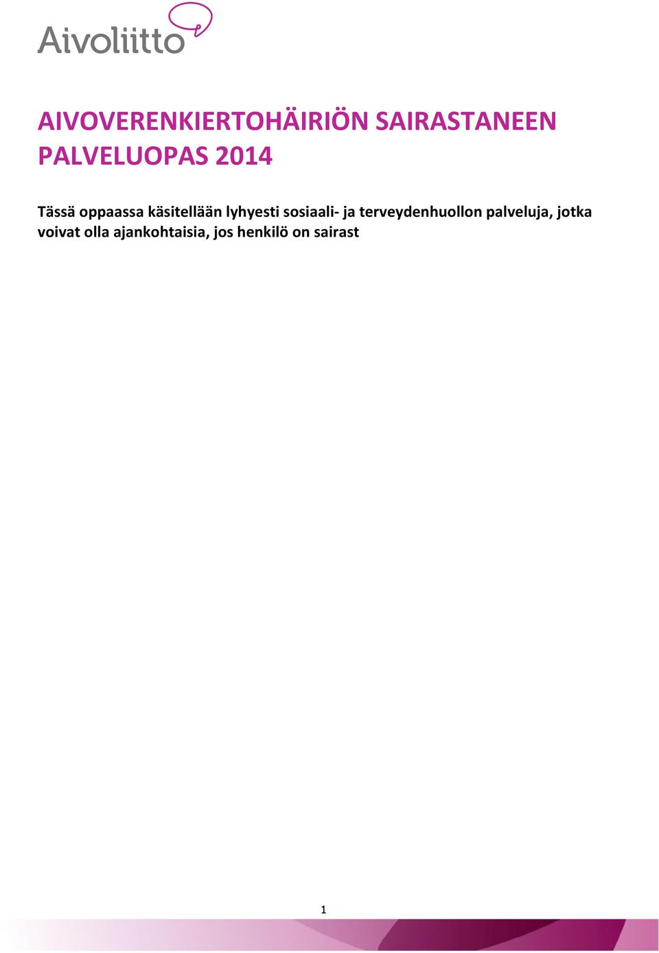 Sosiaaliturva asiat on esitelty aakkosjärjestyksessä ja sulkuihin on merkitty viranomaistaho, josta palvelua voi hakea.