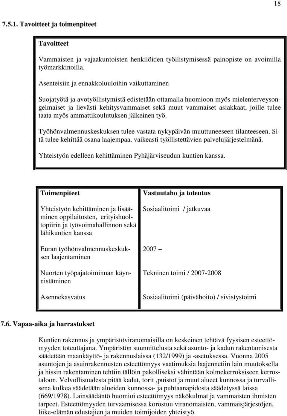 joille tulee taata myös ammattikoulutuksen jälkeinen työ. Työhönvalmennuskeskuksen tulee vastata nykypäivän muuttuneeseen tilanteeseen.