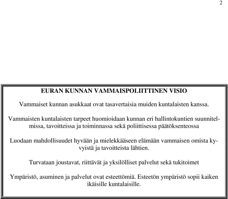 päätöksenteossa Luodaan mahdollisuudet hyvään ja mielekkääseen elämään vammaisen omista kyvyistä ja tavoitteista lähtien.