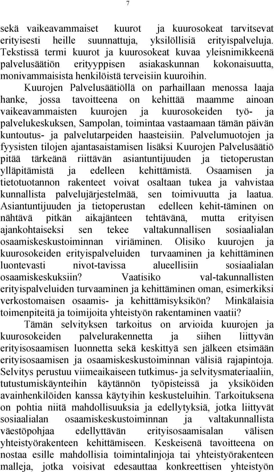 Kuurojen Palvelusäätiöllä on parhaillaan menossa laaja hanke, jossa tavoitteena on kehittää maamme ainoan vaikeavammaisten kuurojen ja kuurosokeiden työ- ja palvelukeskuksen, Sampolan, toimintaa