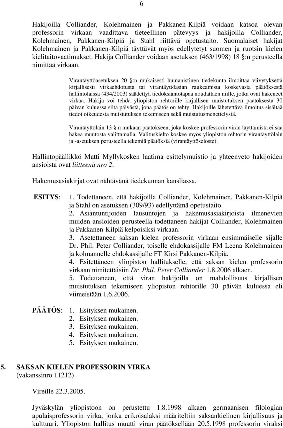 Hakija Colliander voidaan asetuksen (463/1998) 18 :n perusteella nimittää virkaan.