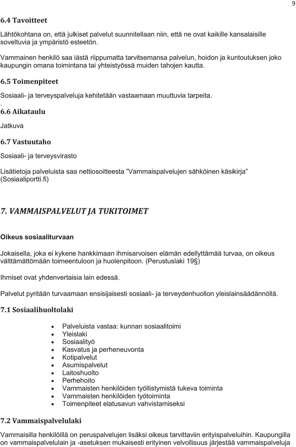 5 Toimenpiteet Sosiaali- ja terveyspalveluja kehitetään vastaamaan muuttuvia tarpeita.. 6.6 Aikataulu Jatkuva 6.