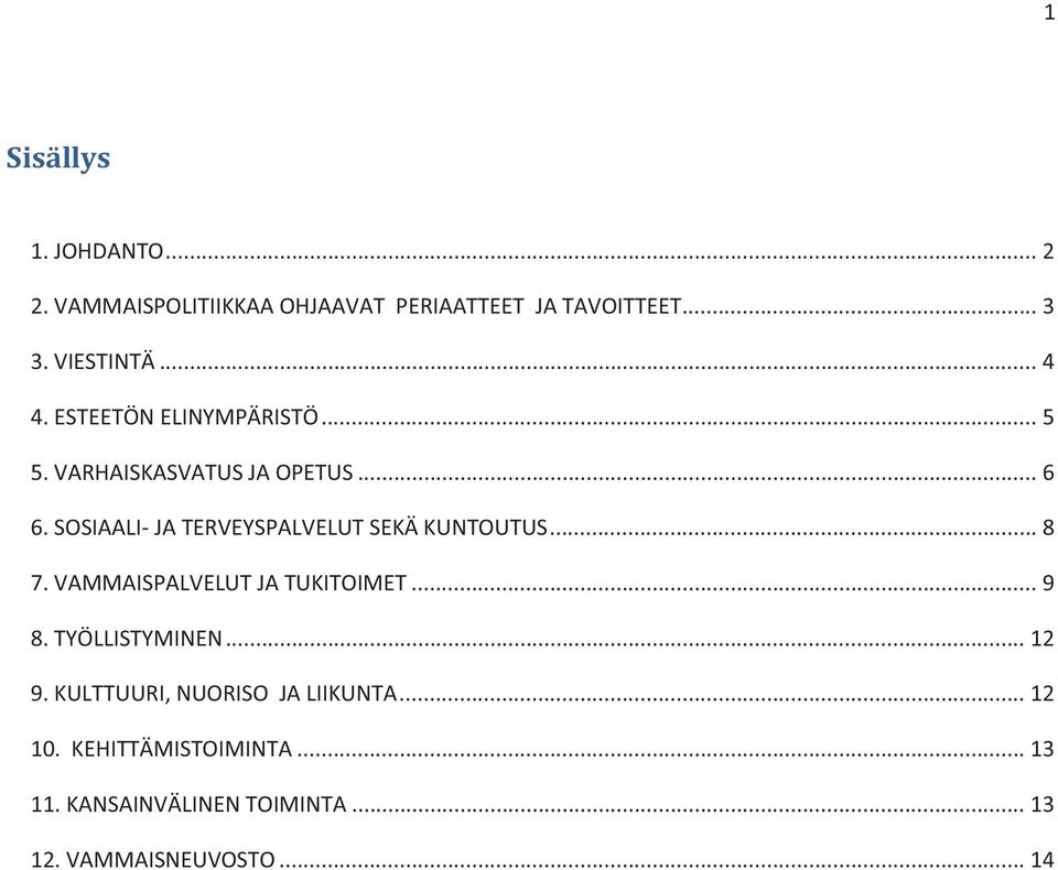 SOSIAALI- JA TERVEYSPALVELUT SEKÄ KUNTOUTUS... 8 7. VAMMAISPALVELUT JA TUKITOIMET... 9 8.