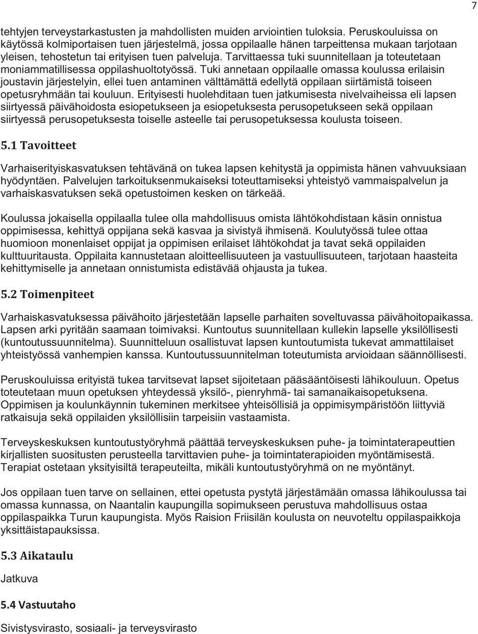 Tarvittaessa tuki suunnitellaan ja toteutetaan moniammatillisessa oppilashuoltotyössä.