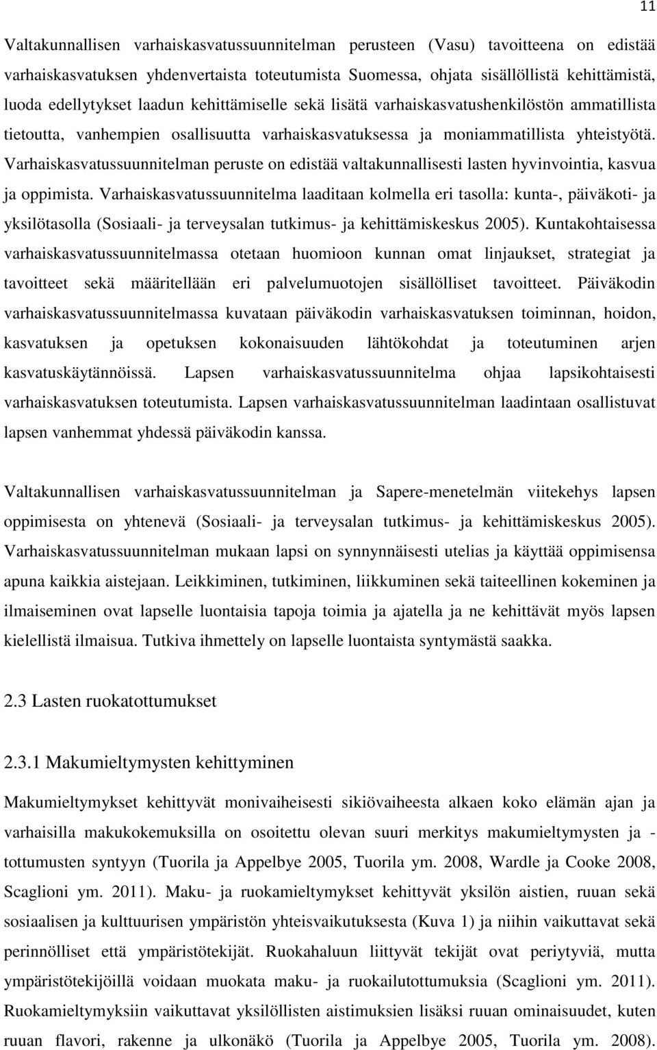 Varhaiskasvatussuunnitelman peruste on edistää valtakunnallisesti lasten hyvinvointia, kasvua ja oppimista.