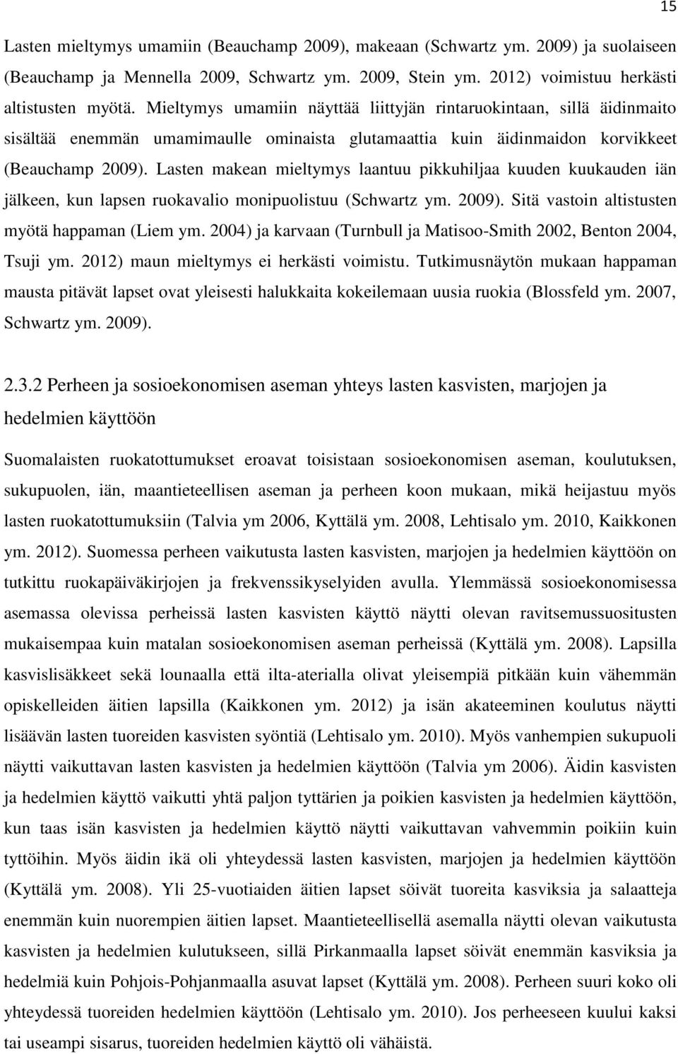 Lasten makean mieltymys laantuu pikkuhiljaa kuuden kuukauden iän jälkeen, kun lapsen ruokavalio monipuolistuu (Schwartz ym. 2009). Sitä vastoin altistusten myötä happaman (Liem ym.