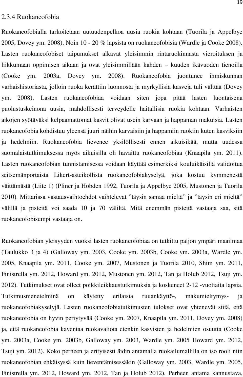 2008). Ruokaneofobia juontunee ihmiskunnan varhaishistoriasta, jolloin ruoka kerättiin luonnosta ja myrkyllisiä kasveja tuli välttää (Dovey ym. 2008).