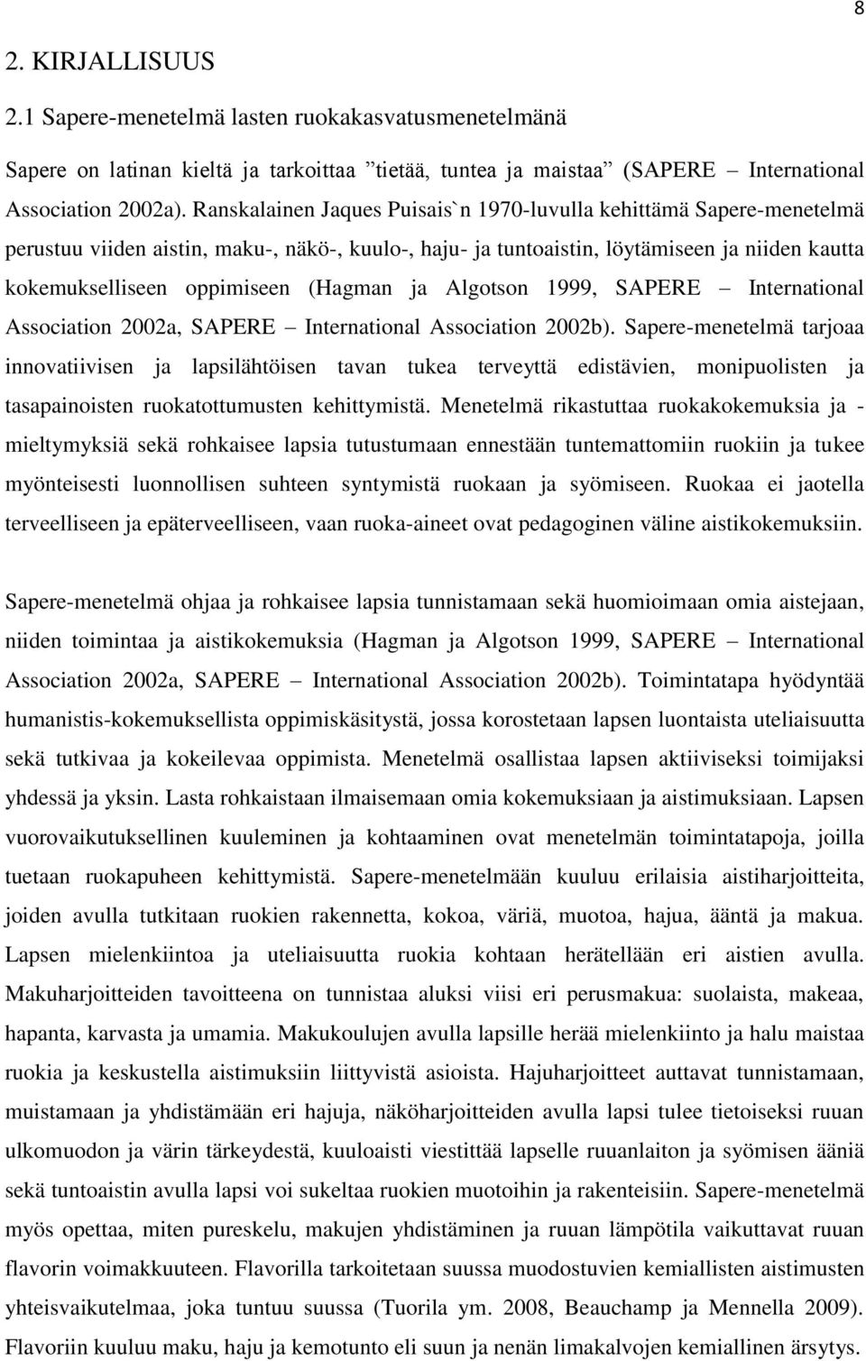 (Hagman ja Algotson 1999, SAPERE International Association 2002a, SAPERE International Association 2002b).