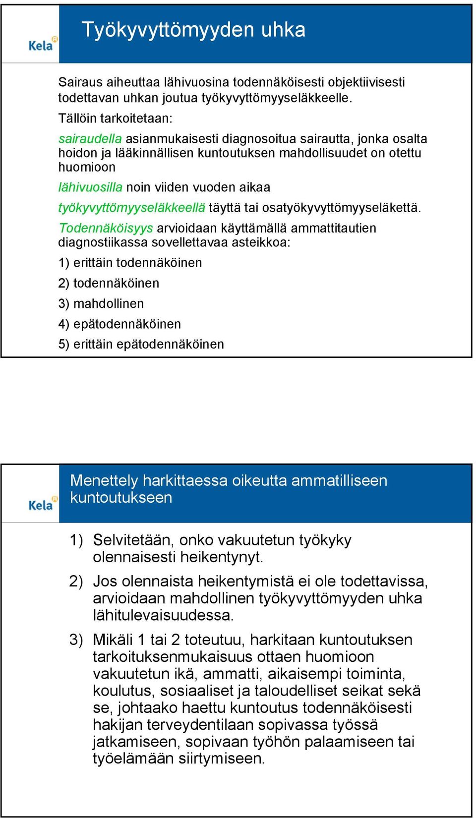 työkyvyttömyyseläkkeellä täyttä tai osatyökyvyttömyyseläkettä.