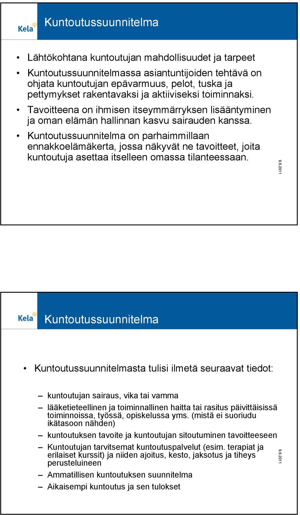 Kuntoutussuunnitelma on parhaimmillaan ennakkoelämäkerta, jossa näkyvät ne tavoitteet, joita kuntoutuja asettaa itselleen omassa tilanteessaan.