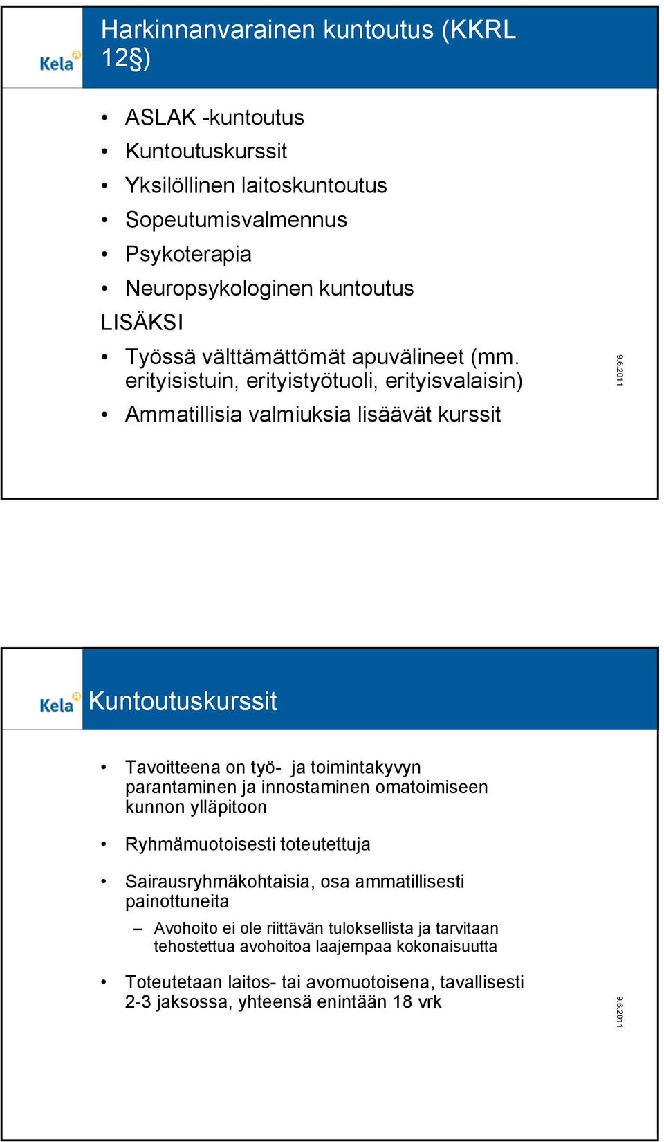 erityisistuin, erityistyötuoli, erityisvalaisin) Ammatillisia valmiuksia lisäävät kurssit Kuntoutuskurssit Tavoitteena on työ- ja toimintakyvyn parantaminen ja innostaminen