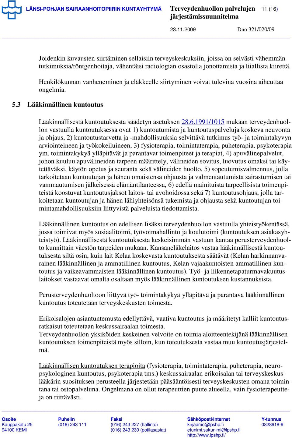 3 Lääkinnällinen kuntoutus Lääkinnällisestä kuntoutuksesta säädetyn asetuksen 28.6.