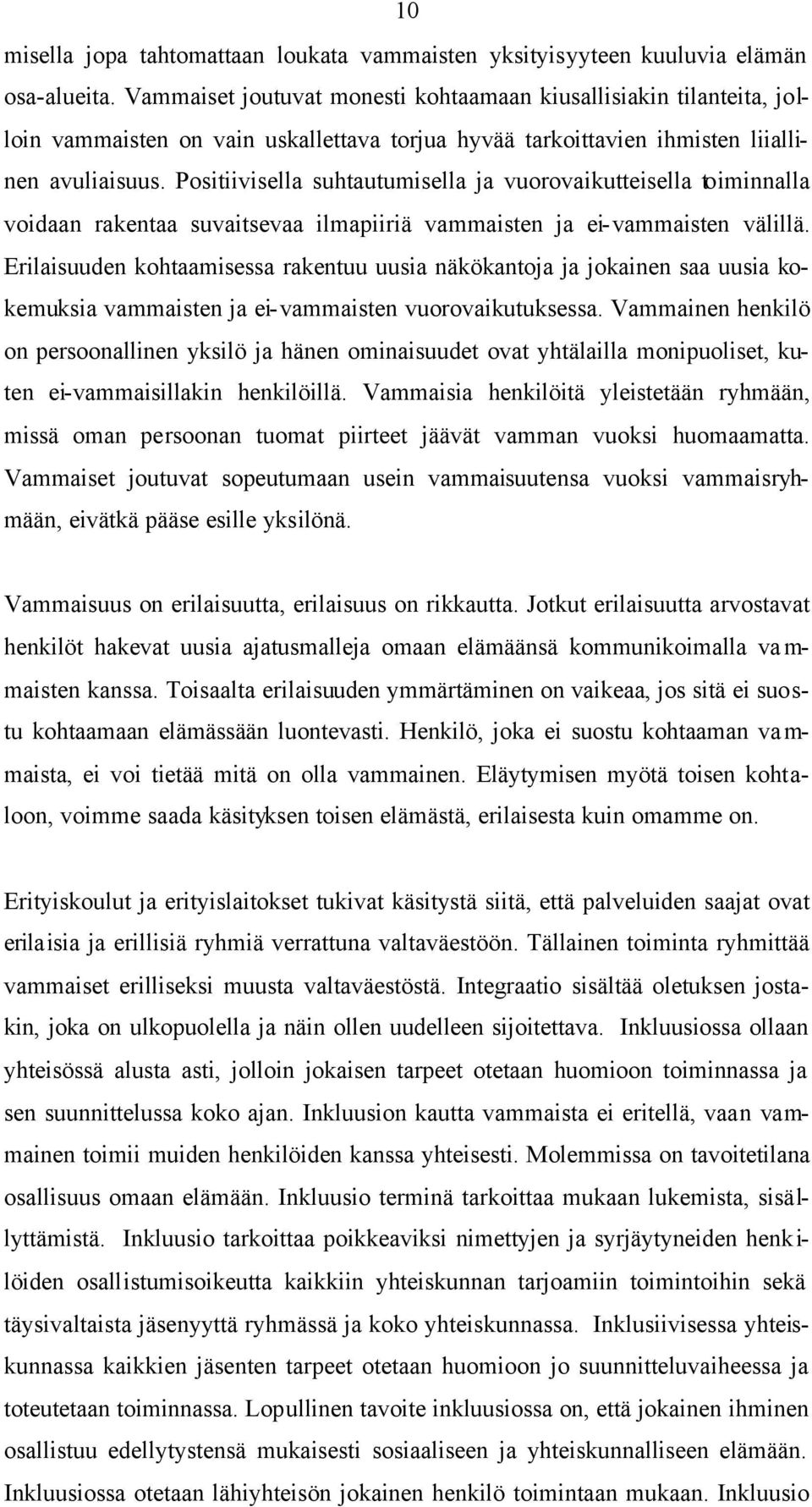 Positiivisella suhtautumisella ja vuorovaikutteisella toiminnalla voidaan rakentaa suvaitsevaa ilmapiiriä vammaisten ja ei-vammaisten välillä.