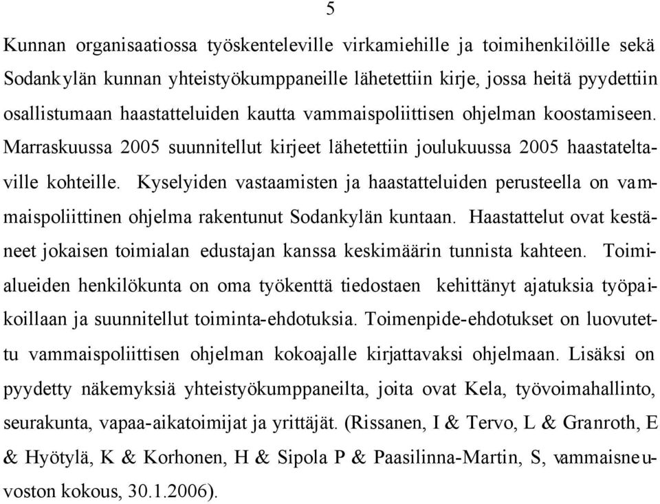 Kyselyiden vastaamisten ja haastatteluiden perusteella on vammaispoliittinen ohjelma rakentunut Sodankylän kuntaan.