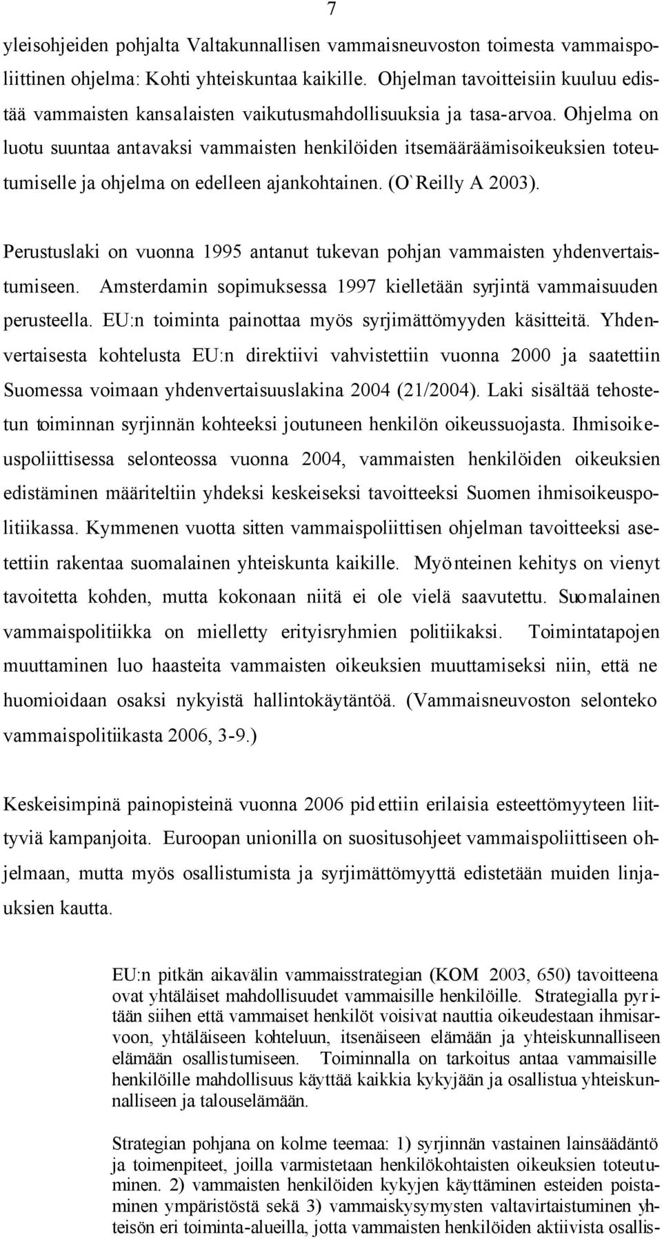 Ohjelma on luotu suuntaa antavaksi vammaisten henkilöiden itsemääräämisoikeuksien toteutumiselle ja ohjelma on edelleen ajankohtainen. (O`Reilly A 2003).