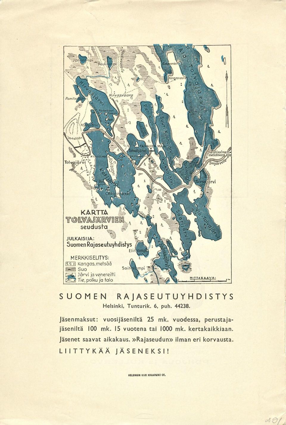 15 vuotena tai 1000 mk. kertakaikkiaan. Jäsenet saavat aikakaus.