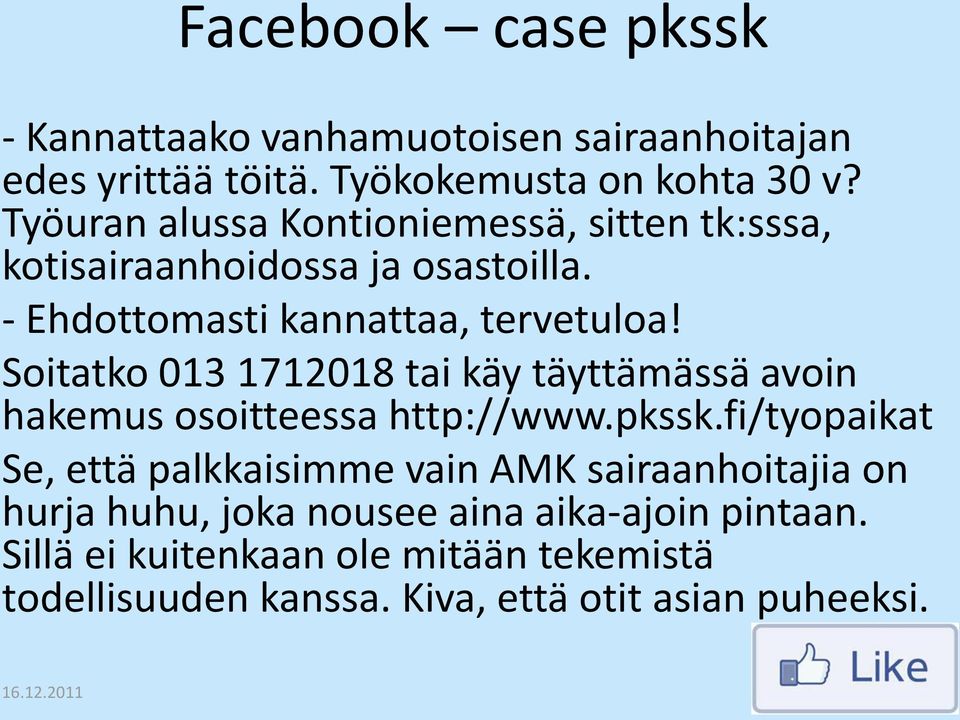 Soitatko 013 1712018 tai käy täyttämässä avoin hakemus osoitteessa http://www.pkssk.
