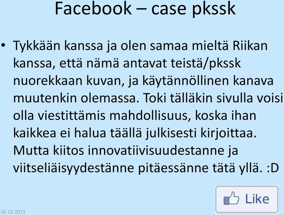 Toki tälläkin sivulla voisi olla viestittämis mahdollisuus, koska ihan kaikkea ei halua