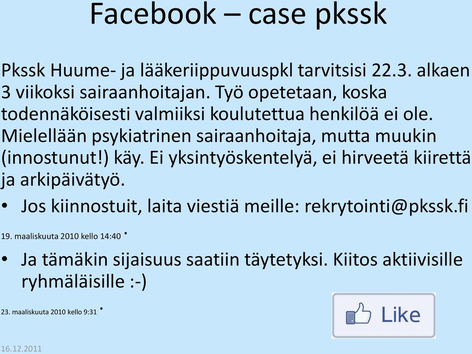 Mielellään psykiatrinen sairaanhoitaja, mutta muukin (innostunut!) käy.
