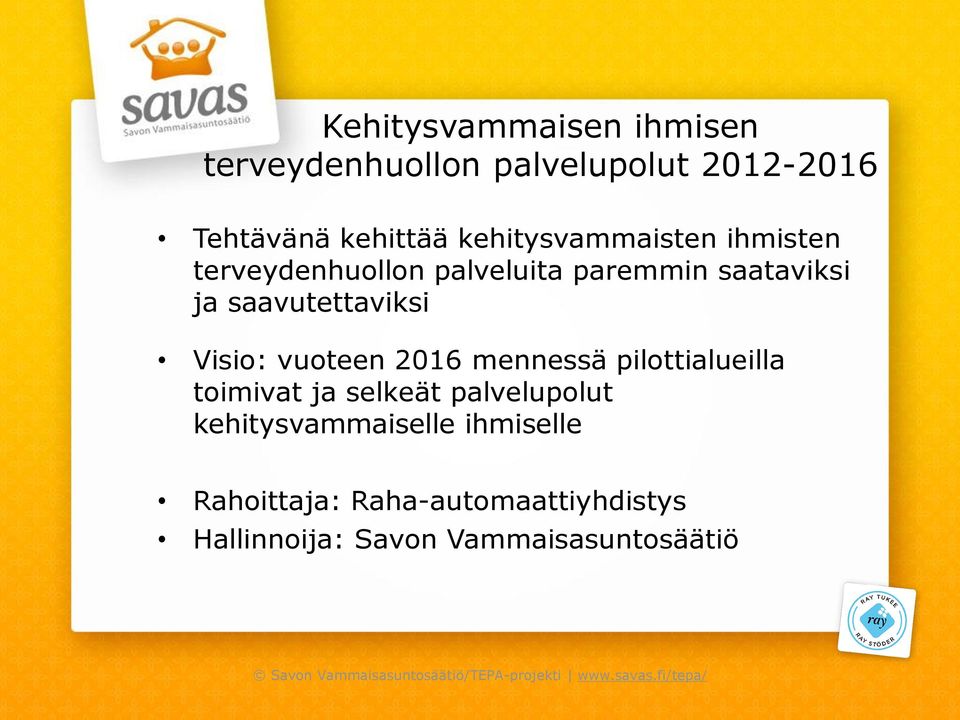 saavutettaviksi Visio: vuoteen 2016 mennessä pilottialueilla toimivat ja selkeät