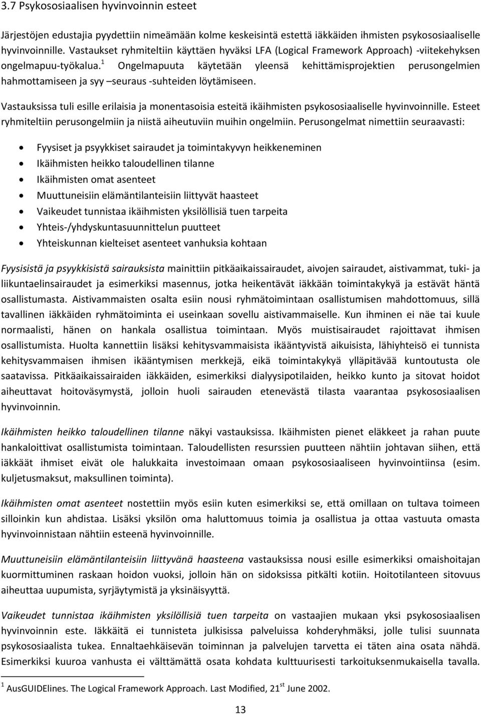 1 Ongelmapuuta käytetään yleensä kehittämisprjektien perusngelmien hahmttamiseen ja syy seuraus -suhteiden löytämiseen.