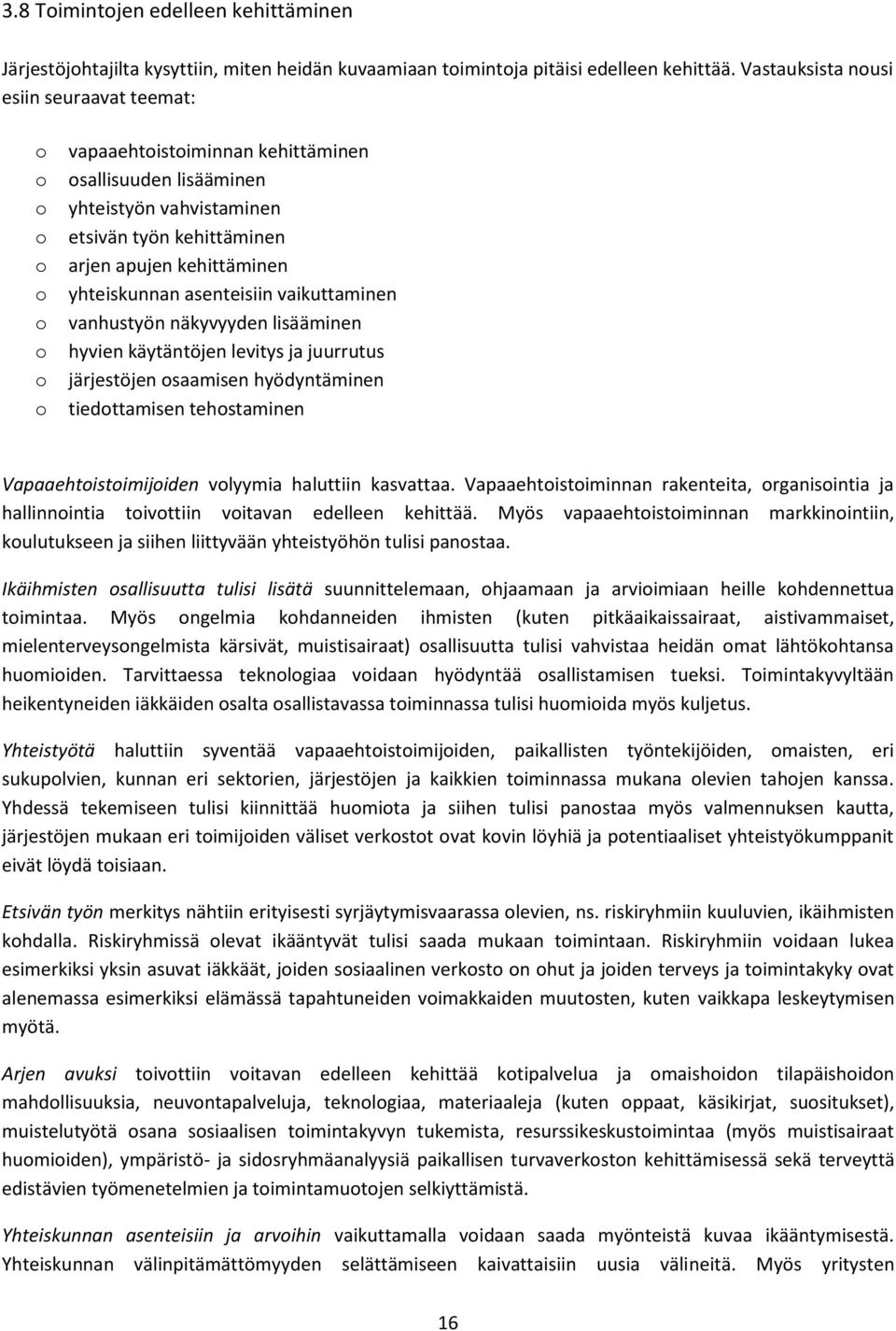 vaikuttaminen vanhustyön näkyvyyden lisääminen hyvien käytäntöjen levitys ja juurrutus järjestöjen saamisen hyödyntäminen tiedttamisen tehstaminen Vapaaehtistimijiden vlyymia haluttiin kasvattaa.