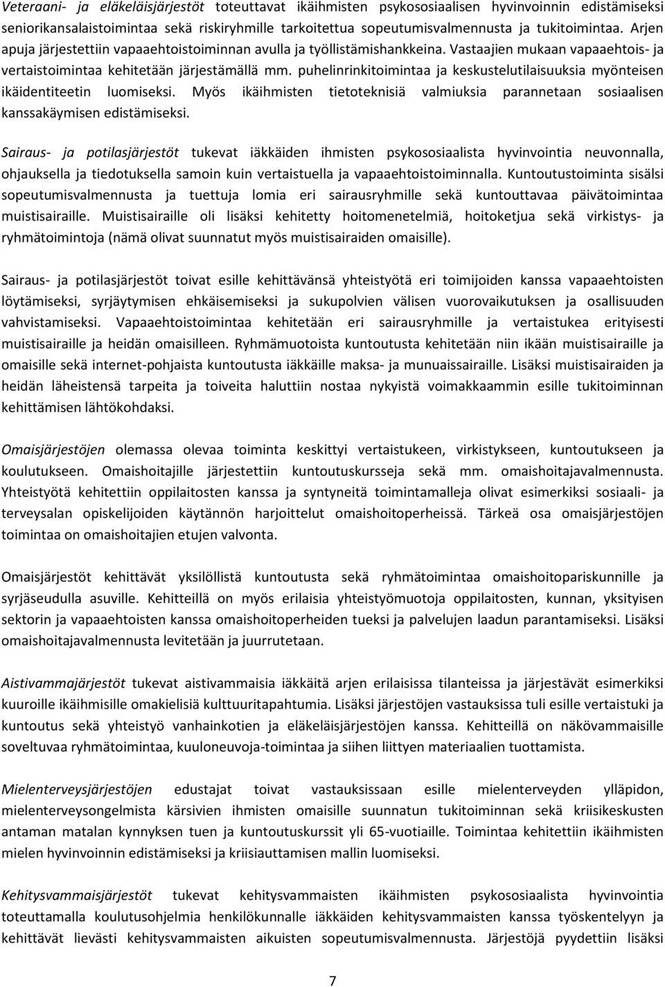 puhelinrinkitimintaa ja keskustelutilaisuuksia myönteisen ikäidentiteetin lumiseksi. Myös ikäihmisten tietteknisiä valmiuksia parannetaan ssiaalisen kanssakäymisen edistämiseksi.