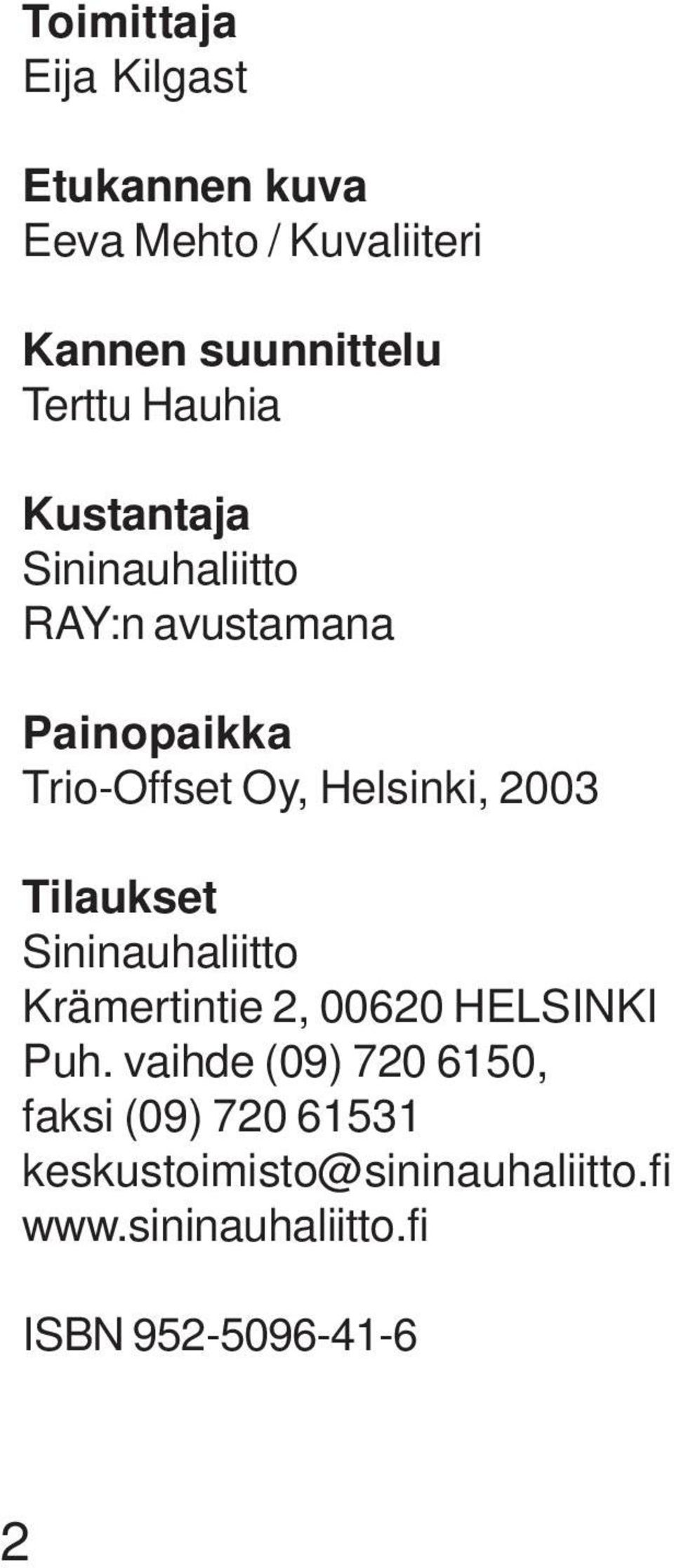 2003 Tilaukset Sininauhaliitto Krämertintie 2, 00620 HELSINKI Puh.