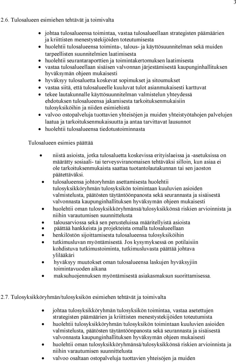 toiminta-, talous- ja käyttösuunnitelman sekä muiden tarpeellisten suunnitelmien laatimisesta huolehtii seurantaraporttien ja toimintakertomuksen laatimisesta vastaa tulosalueellaan sisäisen