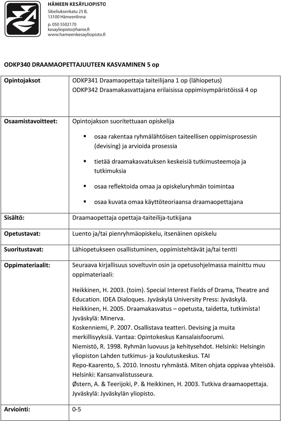 käyttöteoriaansa draamaopettajana Draamaopettaja opettaja-taiteilija-tutkijana Heikkinen, H. 2003. (toim). Special Interest Fields of Drama, Theatre and Education. IDEA Dialoques.