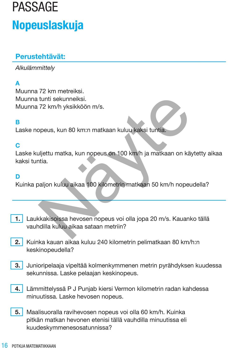 Kauanko tällä vauhdilla kuluu aikaa sataan metriin? 2. Kuinka kauan aikaa kuluu 240 kilometrin pelimatkaan 80 km/h:n keskinopeudella?