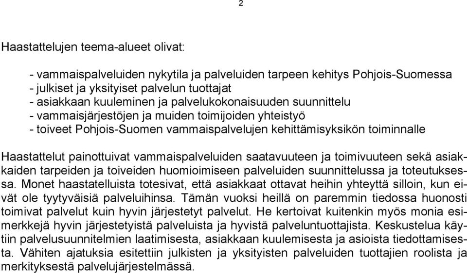 vammaispalveluiden saatavuuteen ja toimivuuteen sekä asiakkaiden tarpeiden ja toiveiden huomioimiseen palveluiden suunnittelussa ja toteutuksessa.