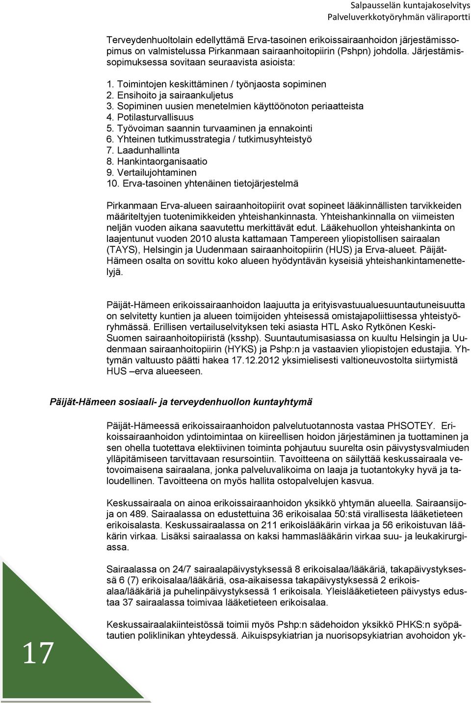 Yhteinen tutkimusstrategia / tutkimusyhteistyö 7. Laadunhallinta 8. Hankintarganisaati 9. Vertailujhtaminen 10.