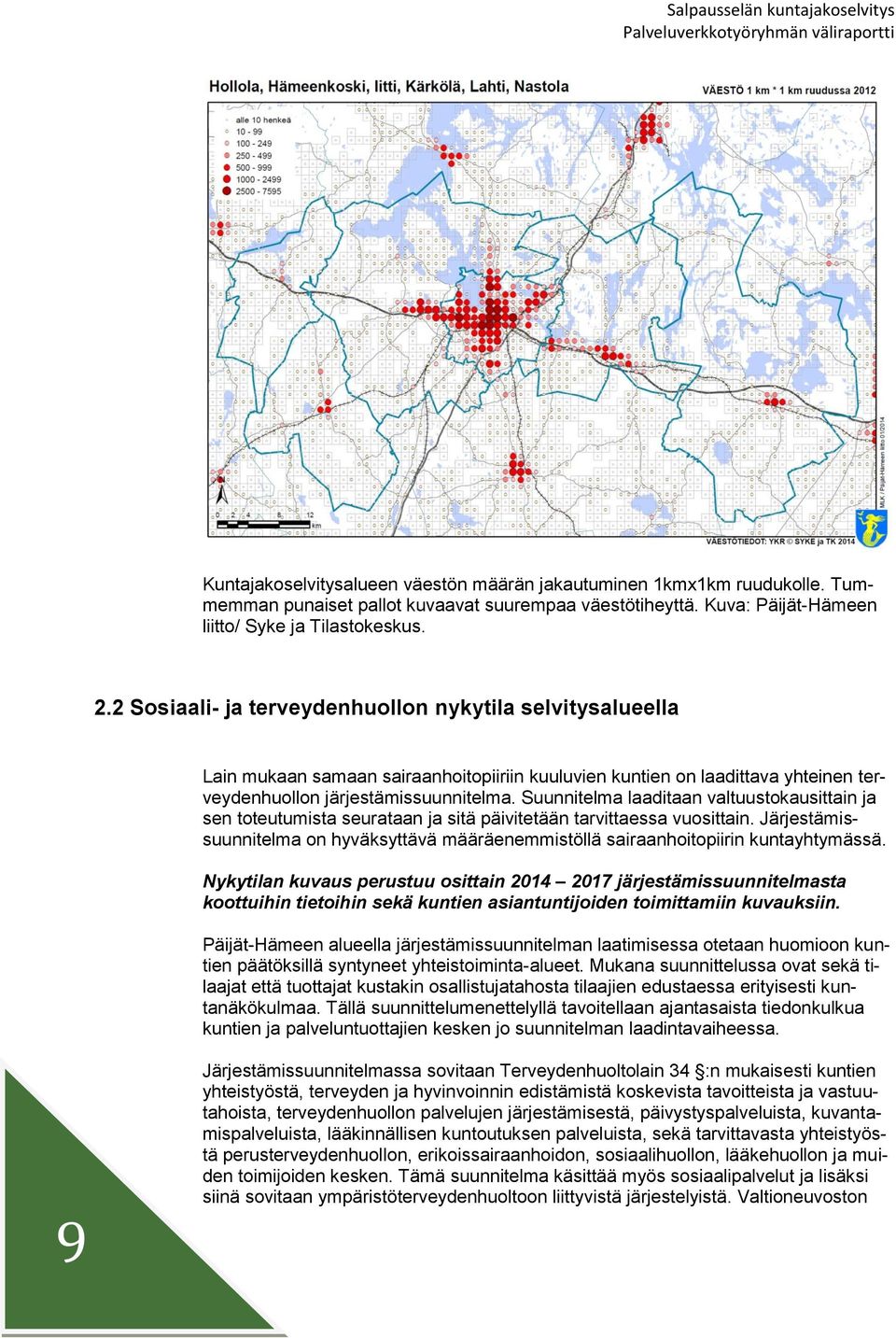 Suunnitelma laaditaan valtuustkausittain ja sen tteutumista seurataan ja sitä päivitetään tarvittaessa vusittain.