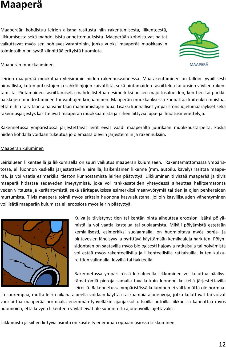 Maaperän muokkaaminen Leirien maaperää muokataan yleisimmin niiden rakennusvaiheessa.