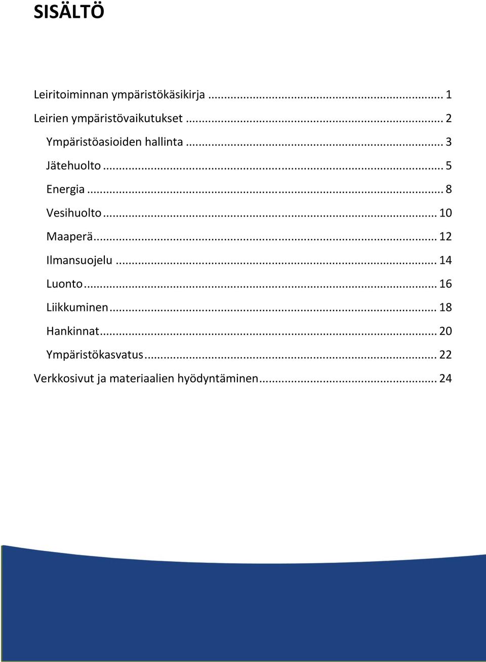 .. 10 Maaperä... 12 Ilmansuojelu... 14 Luonto... 16 Liikkuminen... 18 Hankinnat.