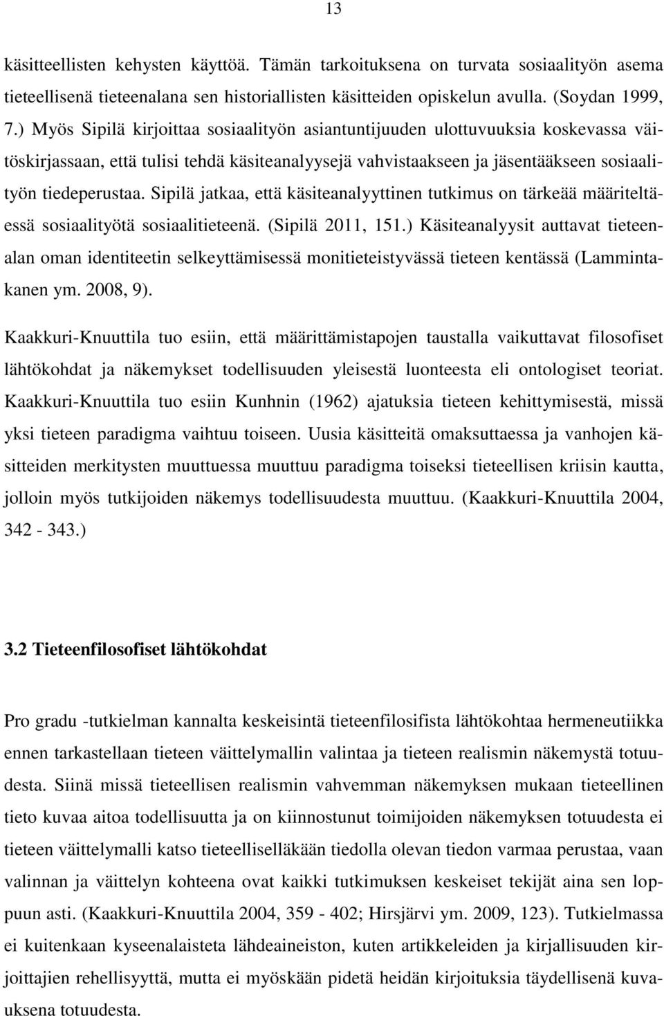 Sipilä jatkaa, että käsiteanalyyttinen tutkimus on tärkeää määriteltäessä sosiaalityötä sosiaalitieteenä. (Sipilä 2011, 151.
