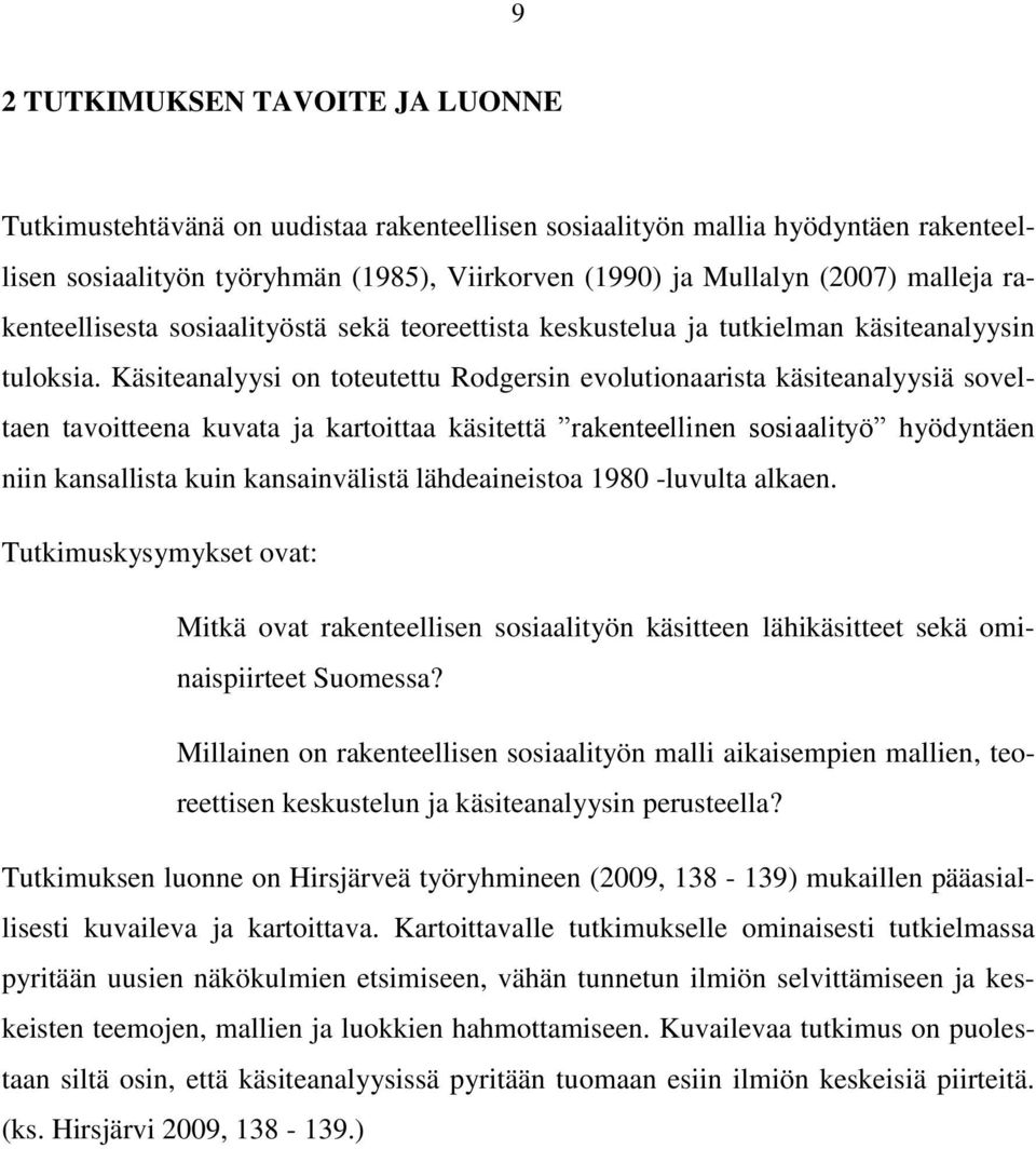 Käsiteanalyysi on toteutettu Rodgersin evolutionaarista käsiteanalyysiä soveltaen tavoitteena kuvata ja kartoittaa käsitettä rakenteellinen sosiaalityö hyödyntäen niin kansallista kuin kansainvälistä