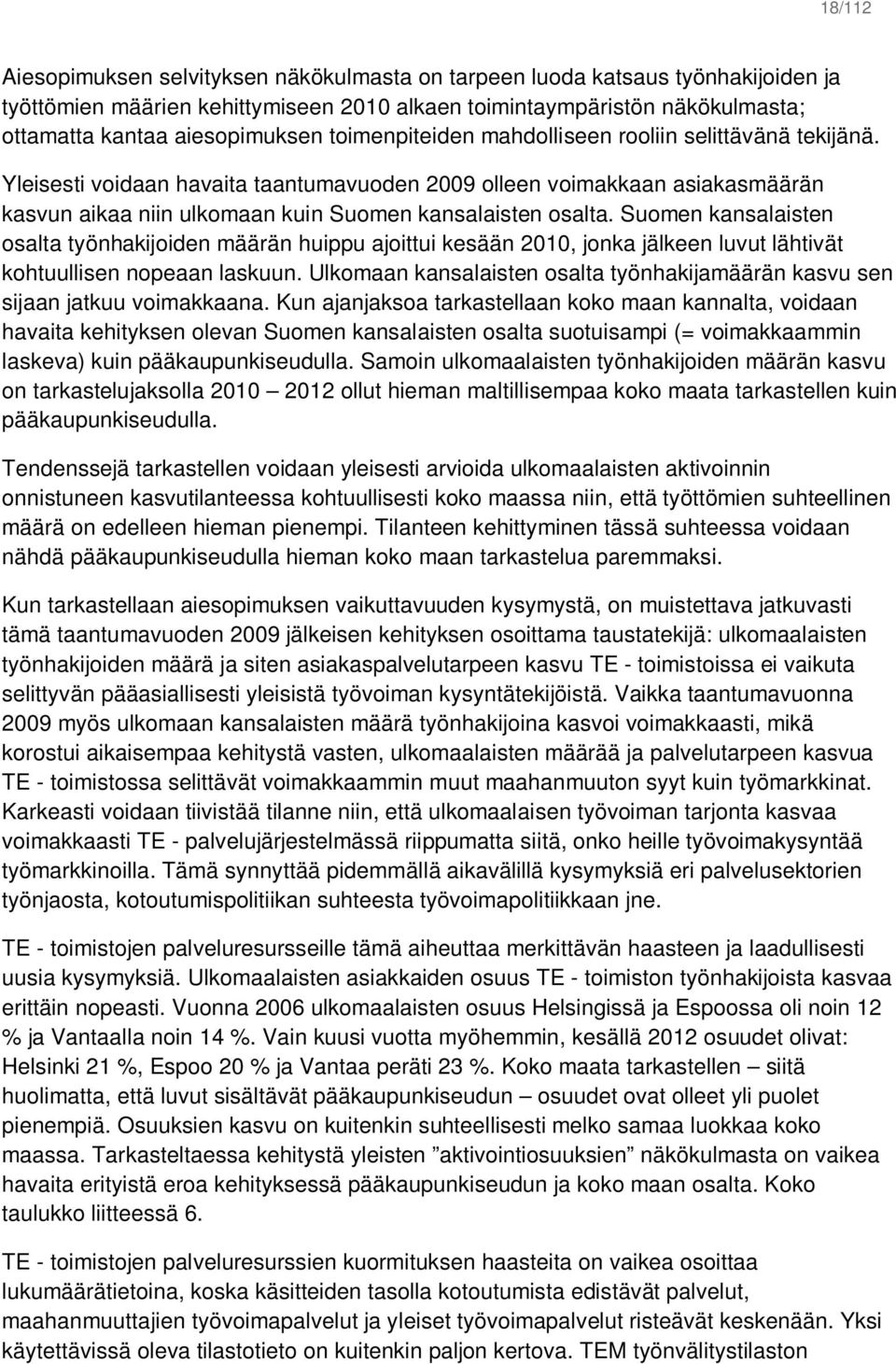 Suomen kansalaisten osalta työnhakijoiden määrän huippu ajoittui kesään 2010, jonka jälkeen luvut lähtivät kohtuullisen nopeaan laskuun.