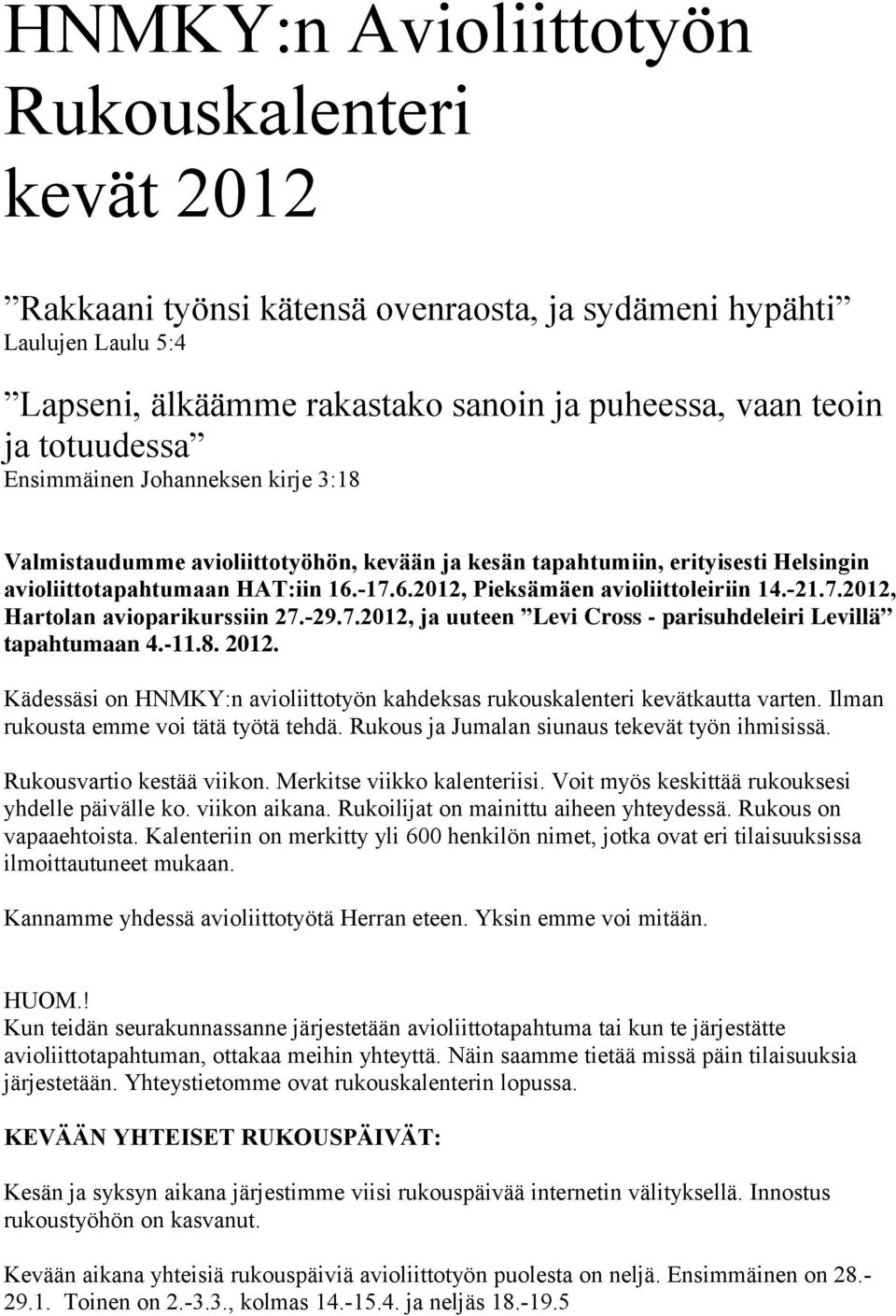 7.2012, Hartolan avioparikurssiin 27.-29.7.2012, ja uuteen Levi Cross - parisuhdeleiri Levillä tapahtumaan 4.-11.8. 2012.