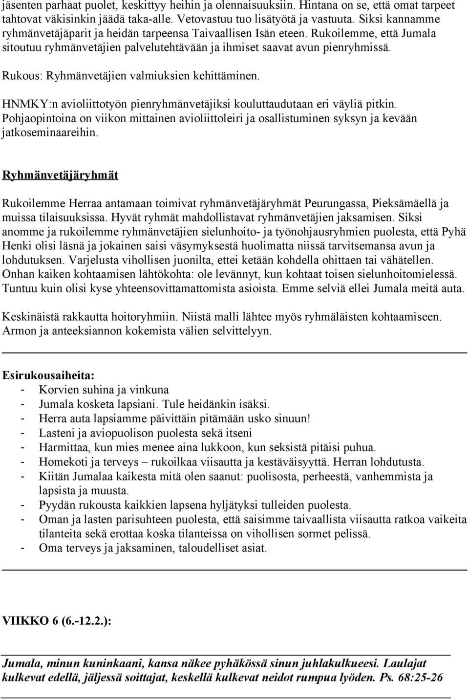 Rukous: Ryhmänvetäjien valmiuksien kehittäminen. HNMKY:n avioliittotyön pienryhmänvetäjiksi kouluttaudutaan eri väyliä pitkin.