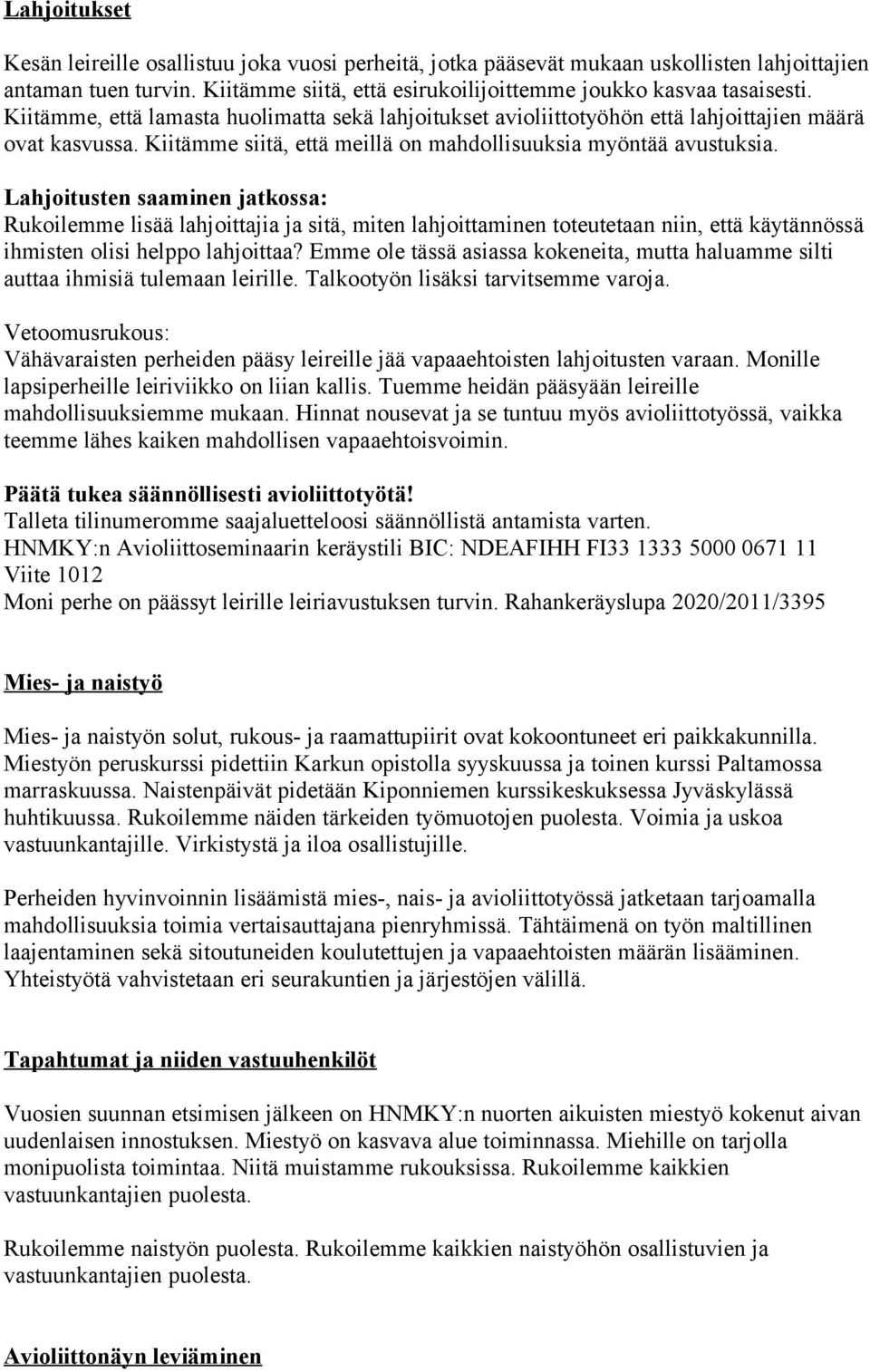 Lahjoitusten saaminen jatkossa: Rukoilemme lisää lahjoittajia ja sitä, miten lahjoittaminen toteutetaan niin, että käytännössä ihmisten olisi helppo lahjoittaa?