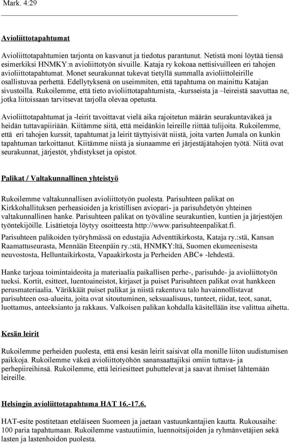 Edellytyksenä on useimmiten, että tapahtuma on mainittu Katajan sivustoilla.