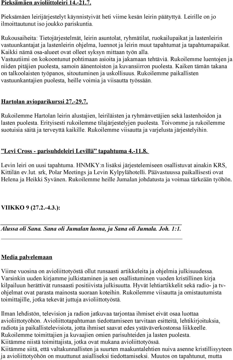 Kaikki nämä osa-alueet ovat olleet syksyn mittaan työn alla. Vastuutiimi on kokoontunut pohtimaan asioita ja jakamaan tehtäviä.