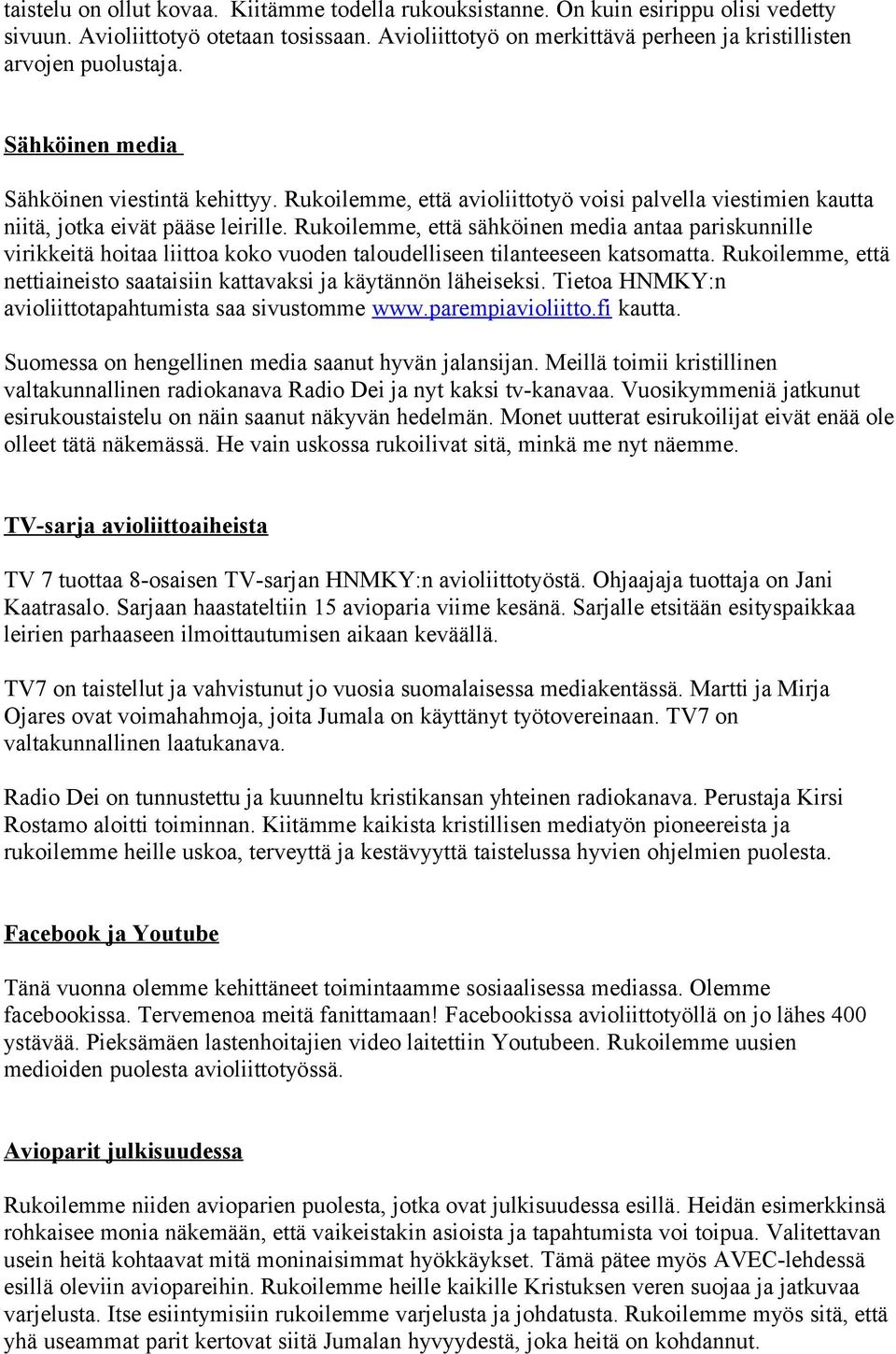 Rukoilemme, että avioliittotyö voisi palvella viestimien kautta niitä, jotka eivät pääse leirille.