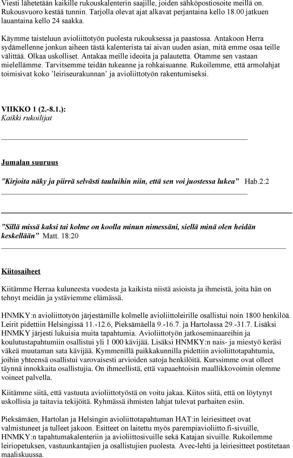 Antakoon Herra sydämellenne jonkun aiheen tästä kalenterista tai aivan uuden asian, mitä emme osaa teille välittää. Olkaa uskolliset. Antakaa meille ideoita ja palautetta.