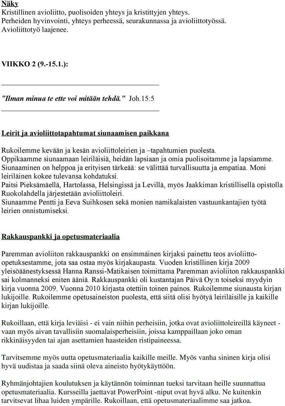 Oppikaamme siunaamaan leiriläisiä, heidän lapsiaan ja omia puolisoitamme ja lapsiamme. Siunaaminen on helppoa ja erityisen tärkeää: se välittää turvallisuutta ja empatiaa.